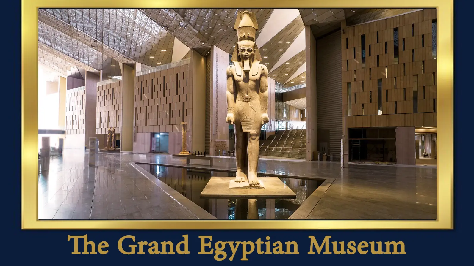 The Grand Egyptian Museum The Grand Egyptian Museum